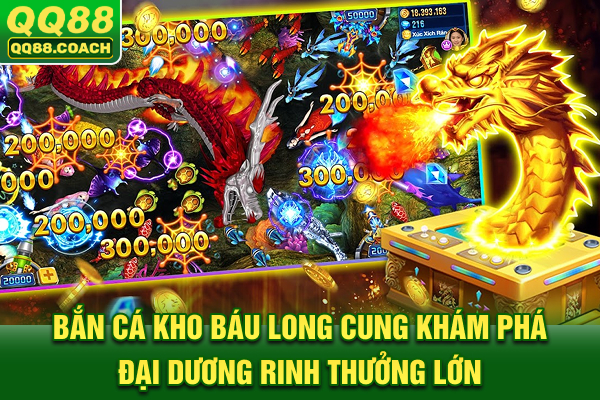 Bắn cá Kho Báu Long Cung: Khám phá đại dương rinh thưởng lớn