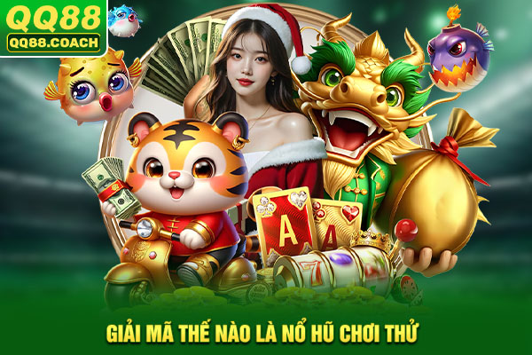Giải mã thế nào là nổ hũ chơi thử