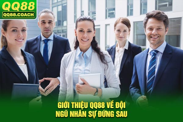 Giới thiệu QQ88 về đội ngũ nhân sự đứng sau